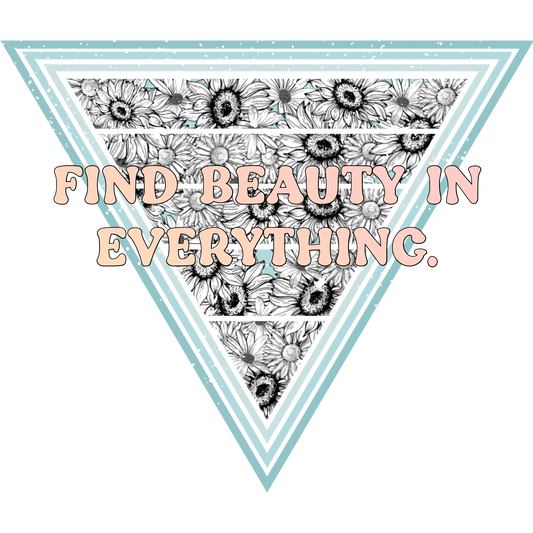 Find Beauty in Everything T-Shirt, Floral Triangle Design, Inspirational Quote Tee, Positive Vibes Shirt, Graphic Tee, Gift Idea