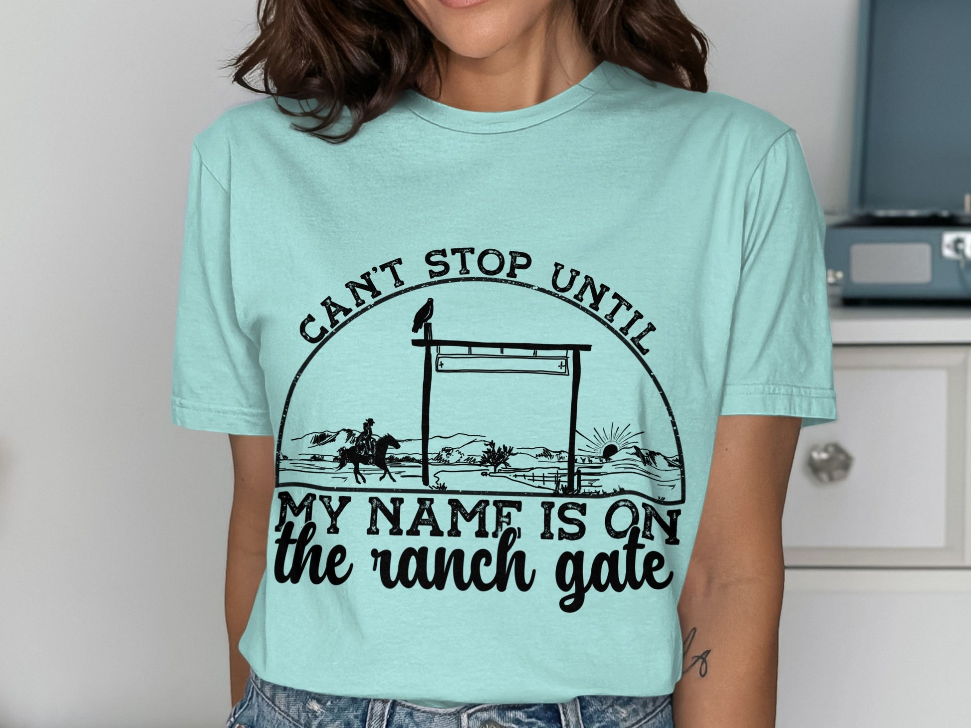 Can't Stop Until My Name Is On The Ranch Gate Shirt
