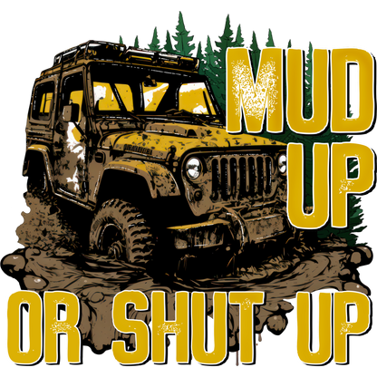 Mud Up or Shut Up Off-Roading Adventure T-shirt