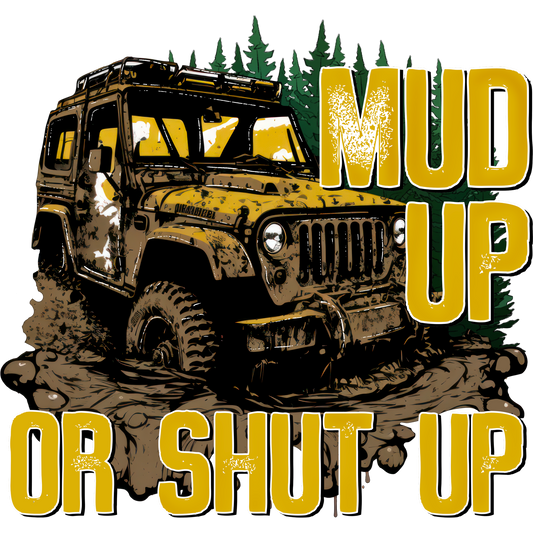Mud Up or Shut Up Off-Roading Adventure T-shirt