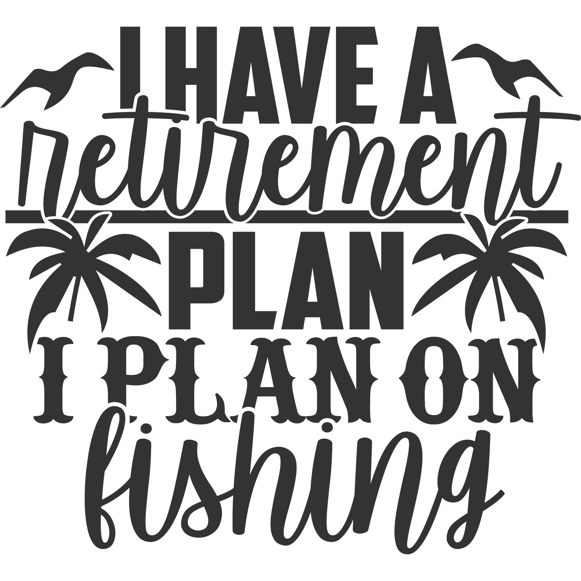 I Have a Retirement Plan I Plan on Fishing product