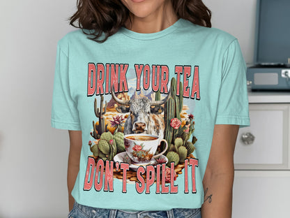 Drink Your Tea Don't Spill It Graphic Tee