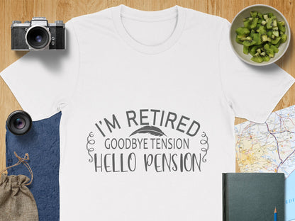 I'm Retired Goodbye Tension Hello Pension T-shirt