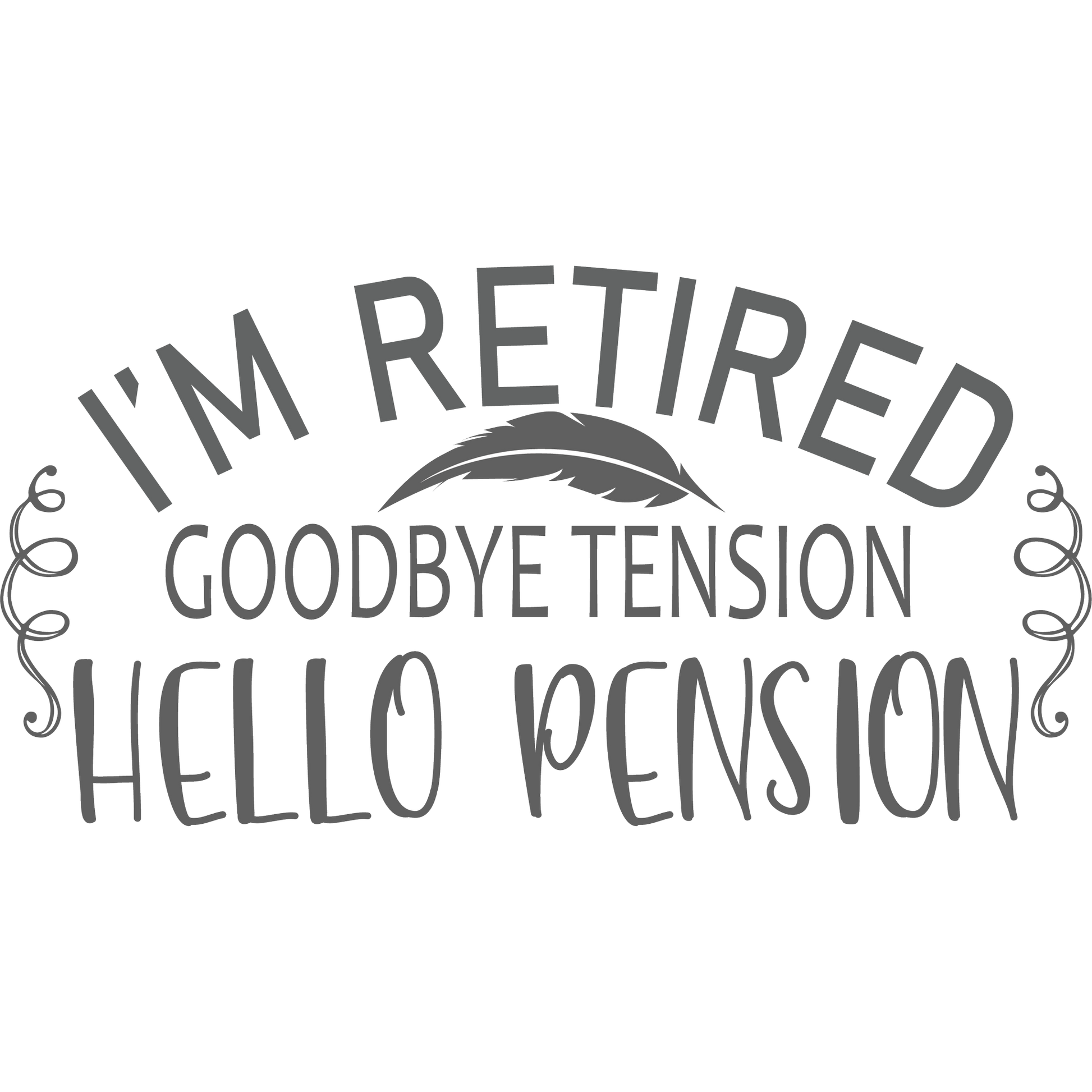 I'm Retired Goodbye Tension Hello Pension product