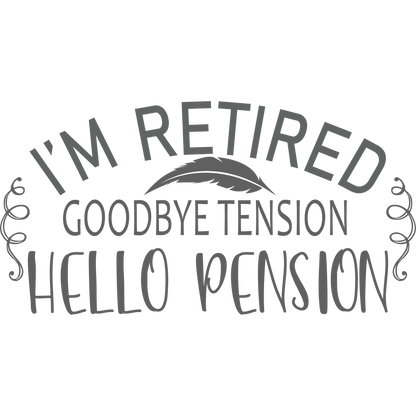 I'm Retired Goodbye Tension Hello Pension product