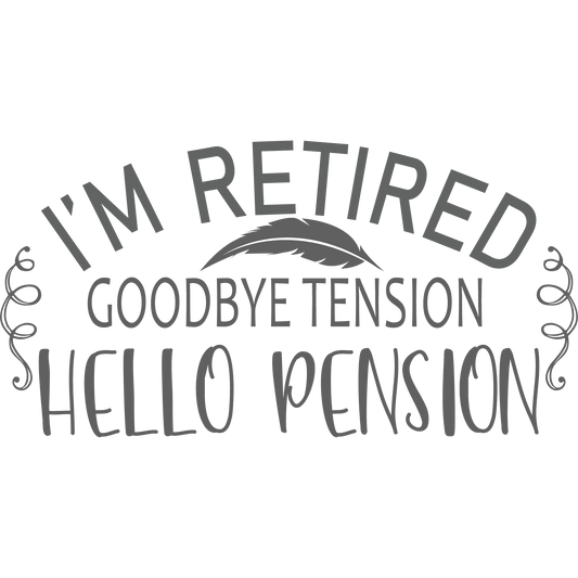 I'm Retired Goodbye Tension Hello Pension product