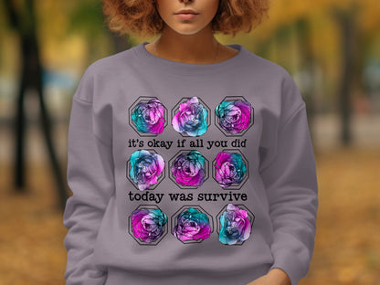 It's okay if all you did today was survive sweatshirt