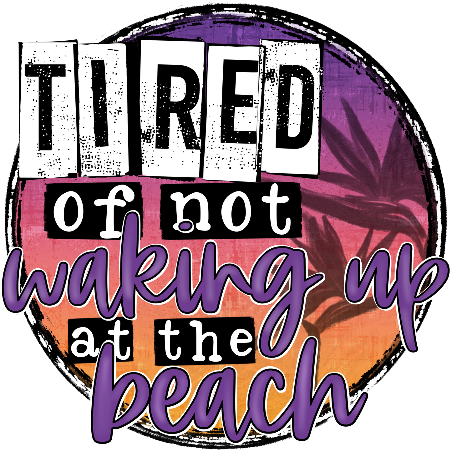 Tired of Not Waking Up At The Beach Wall Art