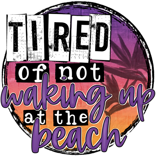 Tired of Not Waking Up At The Beach Wall Art