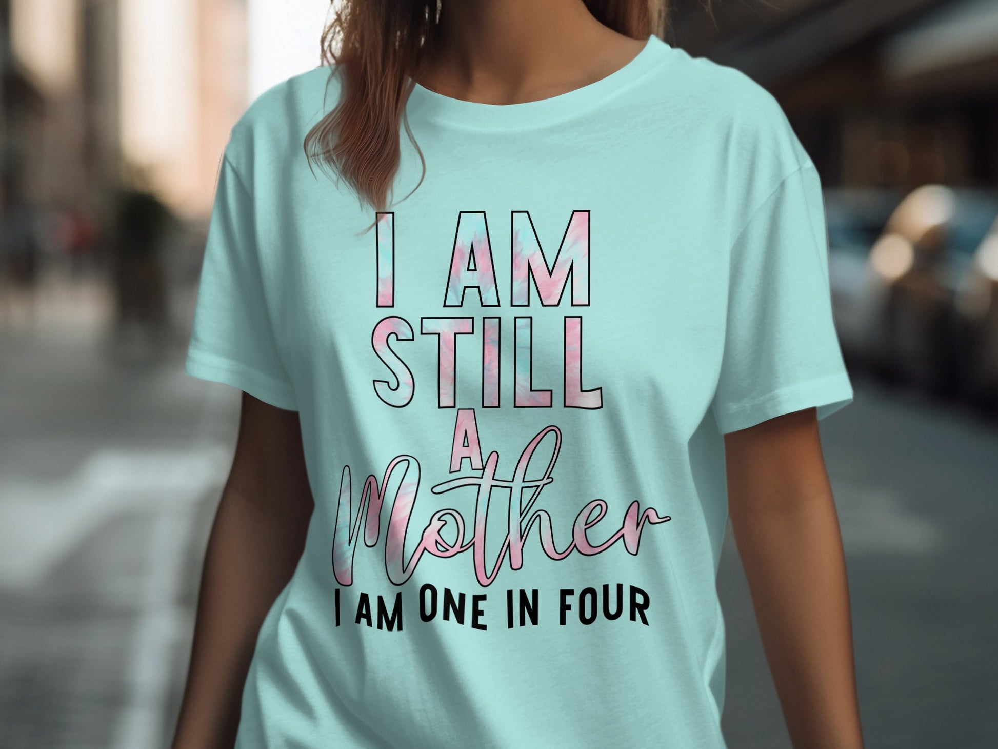 I Am Still A Mother I Am One In Four T-shirt