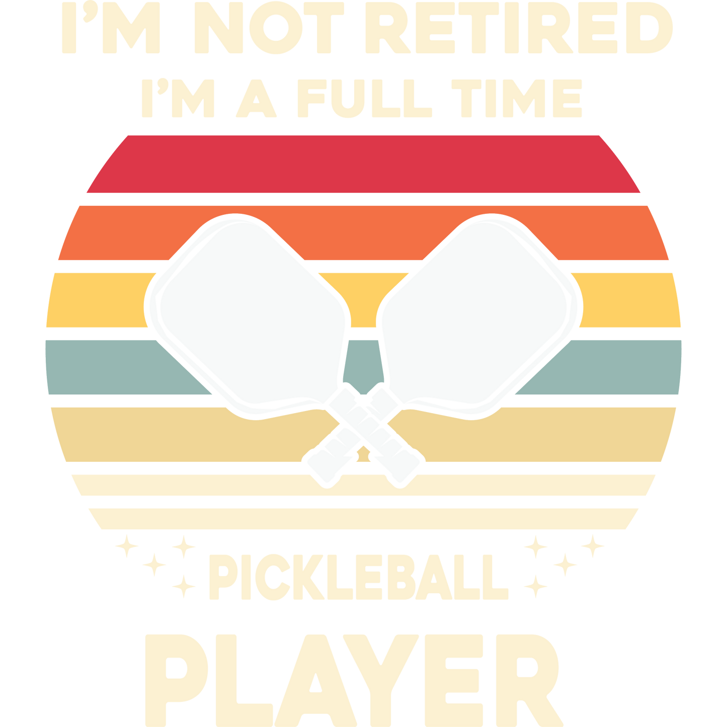 I'm Not Retired I'm a Full Time Pickleball Player Shirt