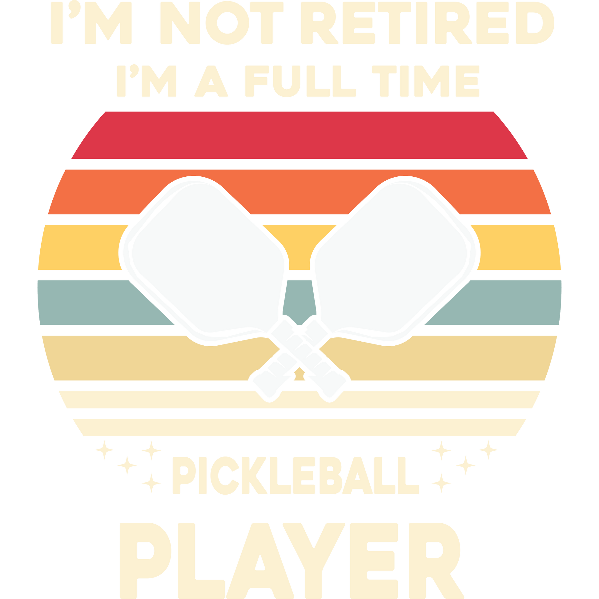 I'm Not Retired I'm a Full Time Pickleball Player Shirt