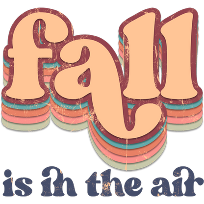 Fall Is In The Air T-Shirt, Autumn Shirt, Fall Season Tee, Trendy Fall T Shirt, Seasonal Apparel, Retro Fall, Layered Fall DTF Transfer