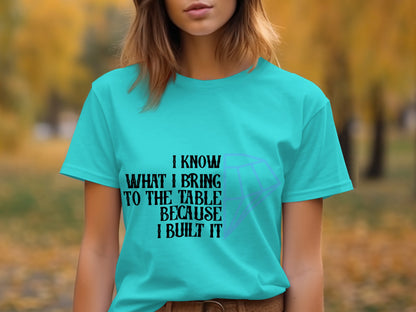 I Know What I Bring To The Table Quote T-shirt