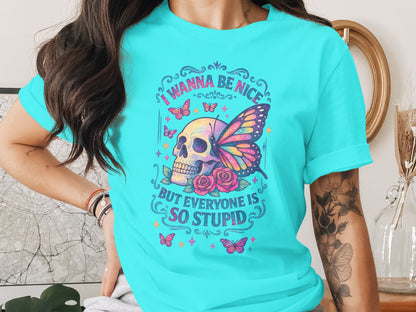 I Wanna Be Nice But Everyone Is So Stupid t-shirt