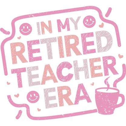 In My Retired Teacher Era Teacher Appreciation Gift