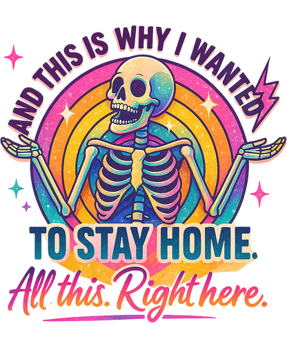 And This Is Why I Wanted To Stay Home Skeleton Art