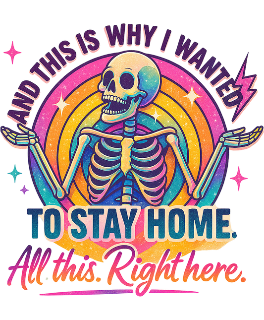 And This Is Why I Wanted To Stay Home Skeleton Art