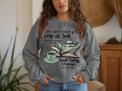 You Can Never Get Cup of Tea Book Long Enough Sweatshirt