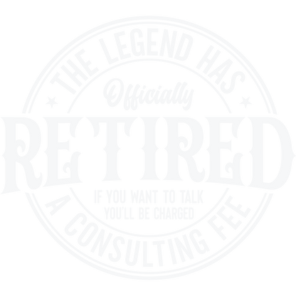 The Legend Has Officially Retired Consulting Fee Shirt