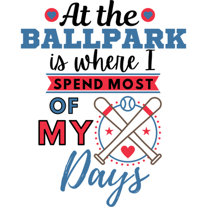 At the Ballpark is Where I Spend Most of My Days Sign