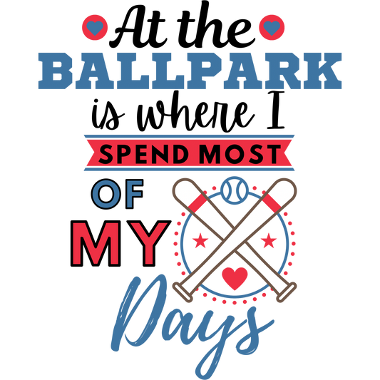At the Ballpark is Where I Spend Most of My Days Sign