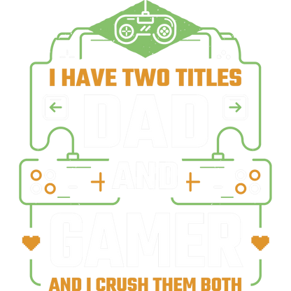 Funny I Have Two Titles Dad and Gamer T-Shirt
