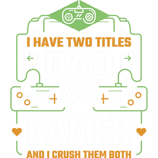 Funny I Have Two Titles Dad and Gamer T-Shirt