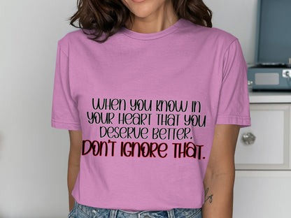 When You Know In Your Heart That You Deserve Better Shirt