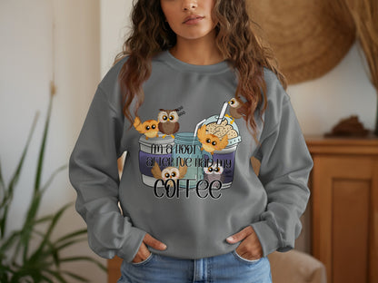 I'm a Hoot Until I Have Had My Coffee Sweatshirt