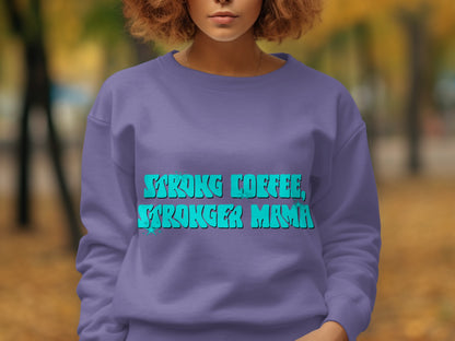 Strong Coffee Stronger Mama Bold Statement Sweatshirt