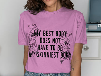 My Best Body Does Not Have To Be My Skinniest Body Shirt