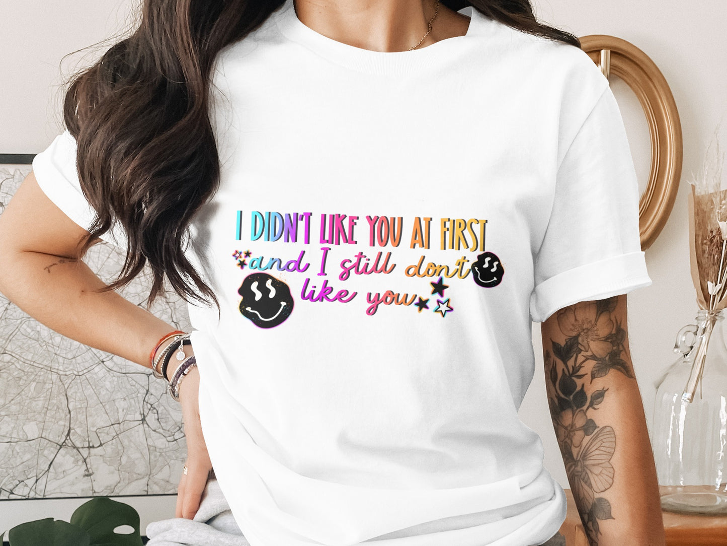 I Didn't Like You at First And Still Don't Like You Shirt