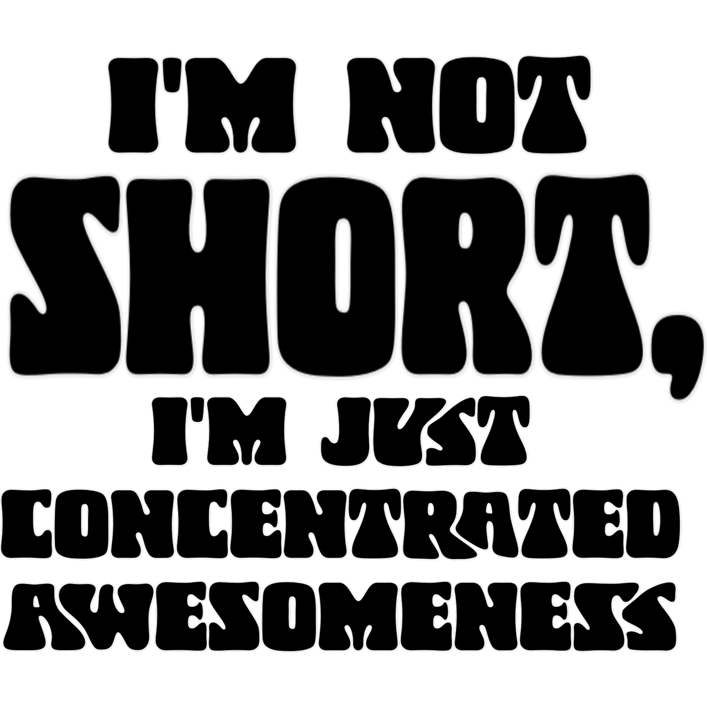 I'm Not Short Just Concentrated Awesomeness product