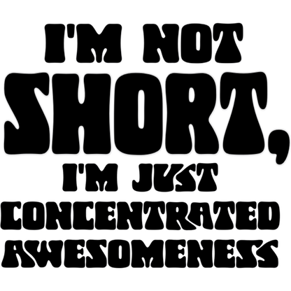 I'm Not Short Just Concentrated Awesomeness product
