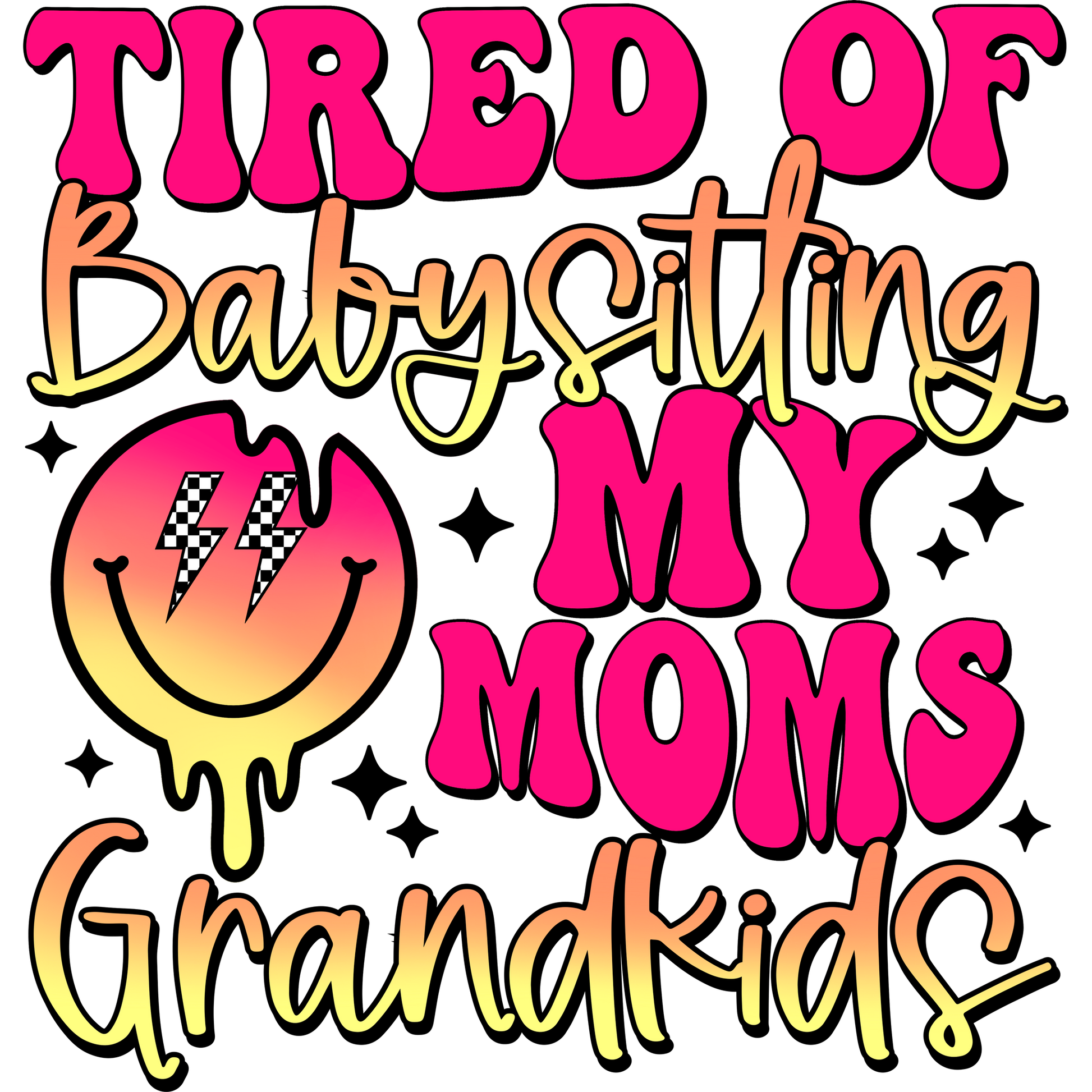 Tired of Babysitting My Moms Grandkids Fun Design