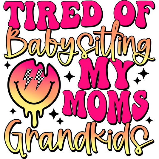 Tired of Babysitting My Moms Grandkids Fun Design