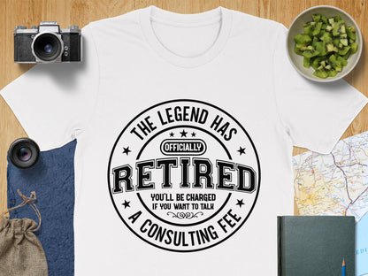 The Legend Has Retired Consulting Fee T-Shirt