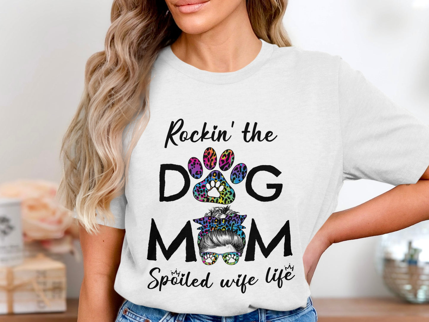 Rockin' the Dog Mom Spoiled Wife Life Shirt