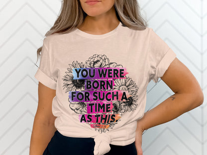 You Were Born For Such A Time As This Shirt