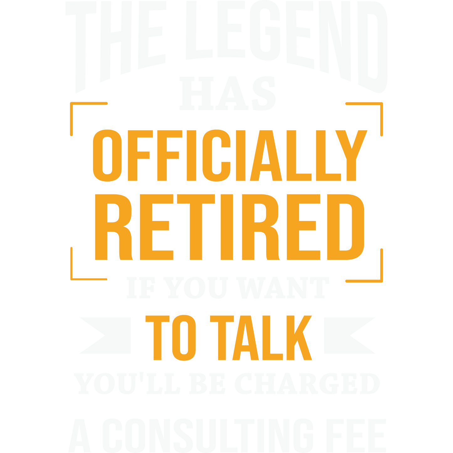 The Legend Has Officially Retired Consulting Fee Sign