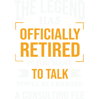 The Legend Has Officially Retired Consulting Fee Sign