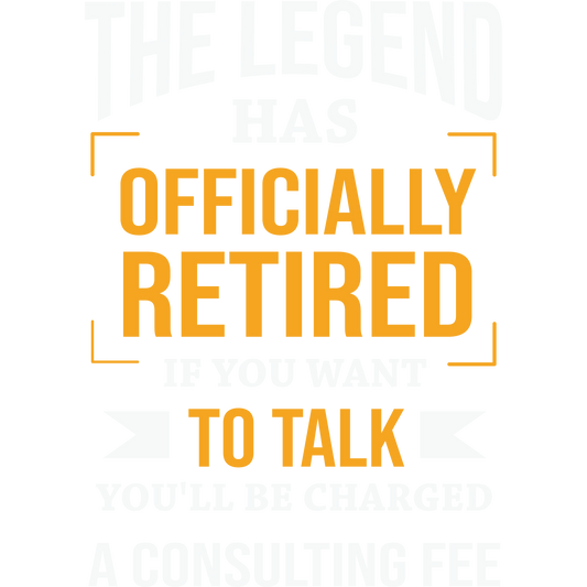 The Legend Has Officially Retired Consulting Fee Sign