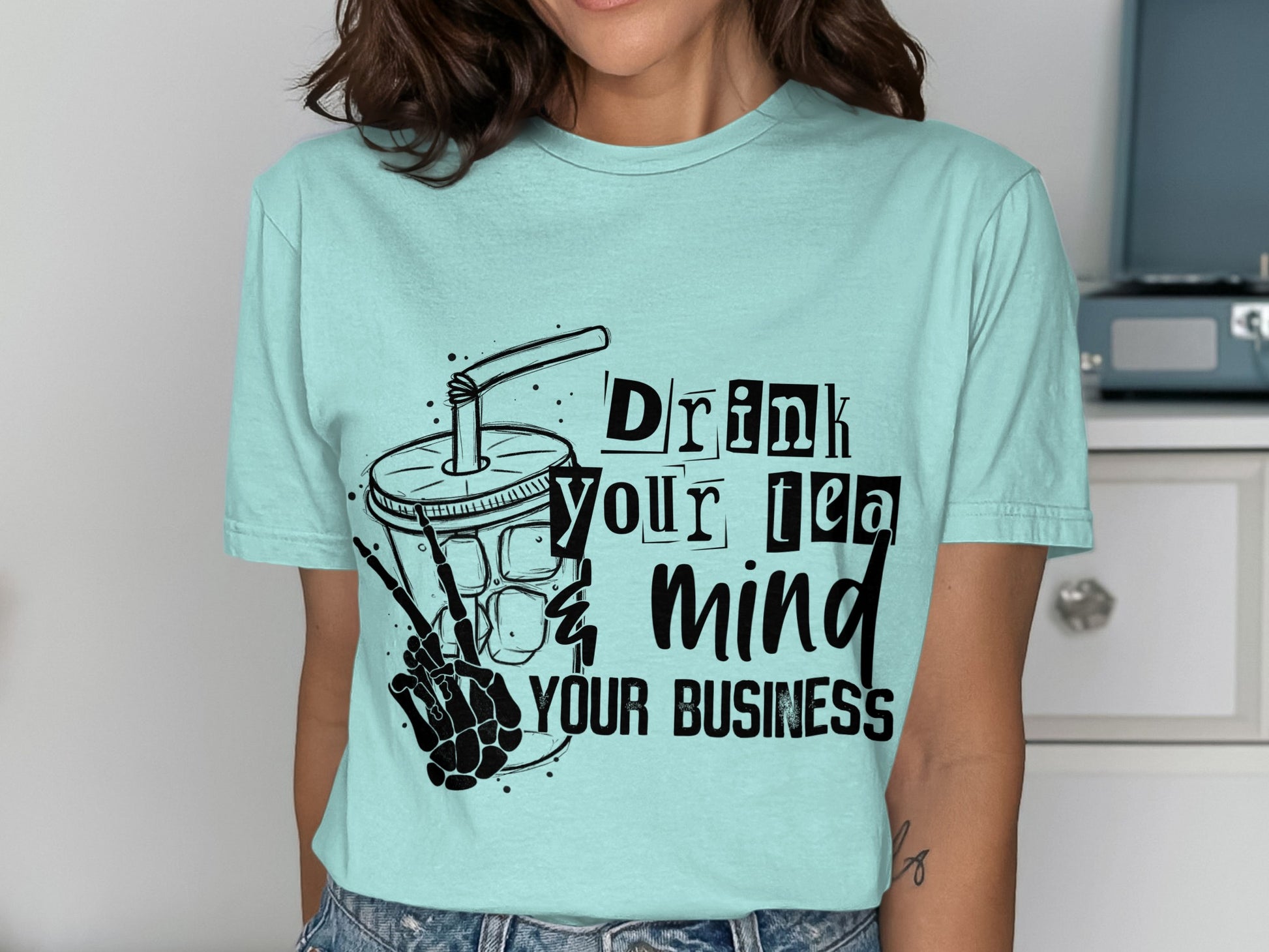 Drink Your Tea Mind Your Business Tee