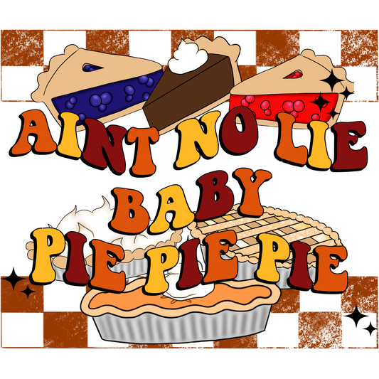 Aint No Lie Baby Pie Pie Pie themed wall art