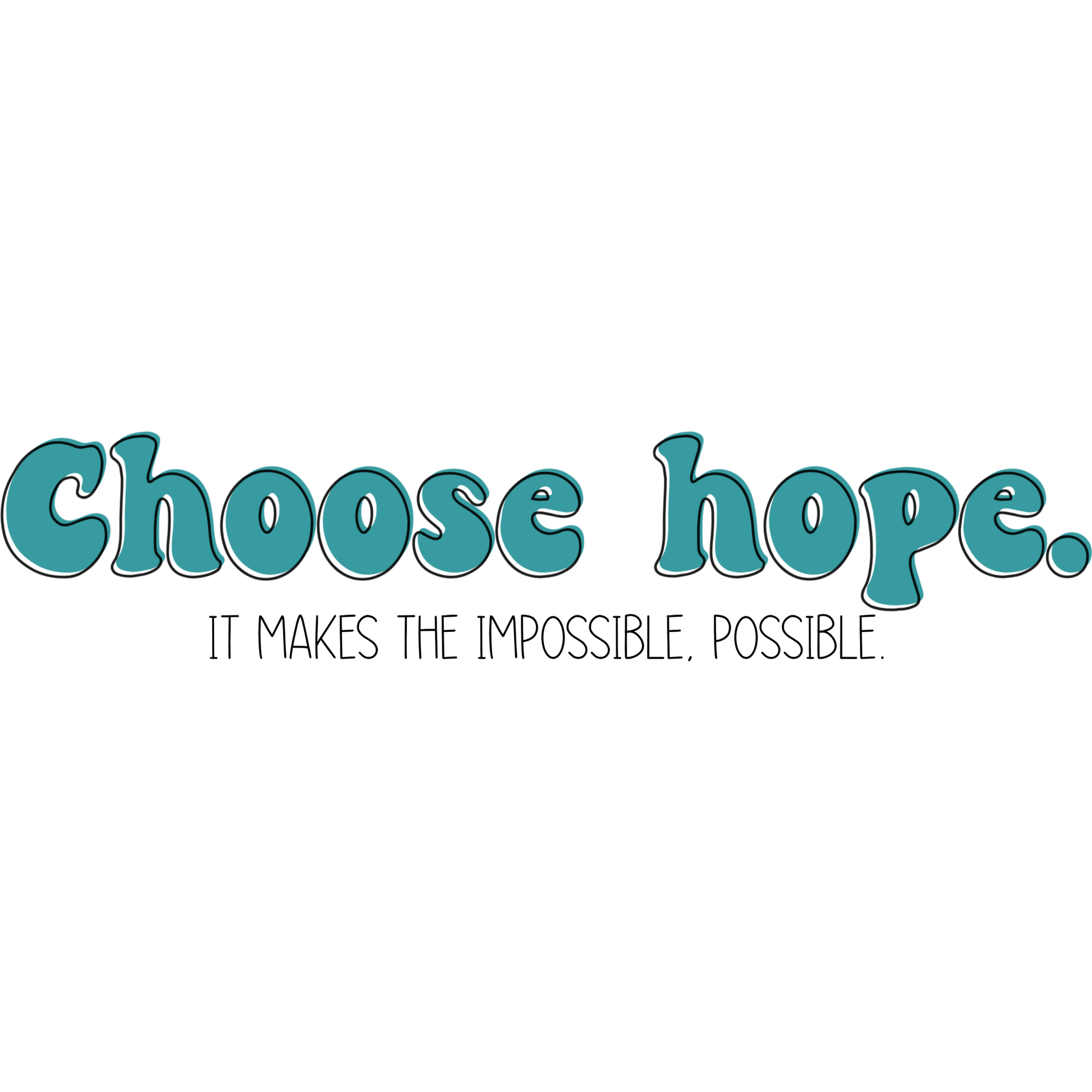 Choose Hope It Makes The Impossible Possible Sign