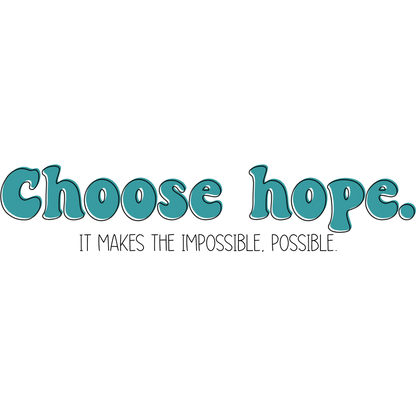 Choose Hope It Makes The Impossible Possible Sign