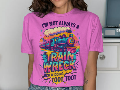 I'm Not Always A Train Wreck Just Kidding Shirt