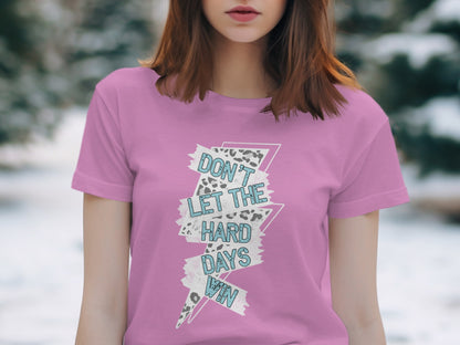 Don't Let the Hard Days Win Graphic T-Shirt