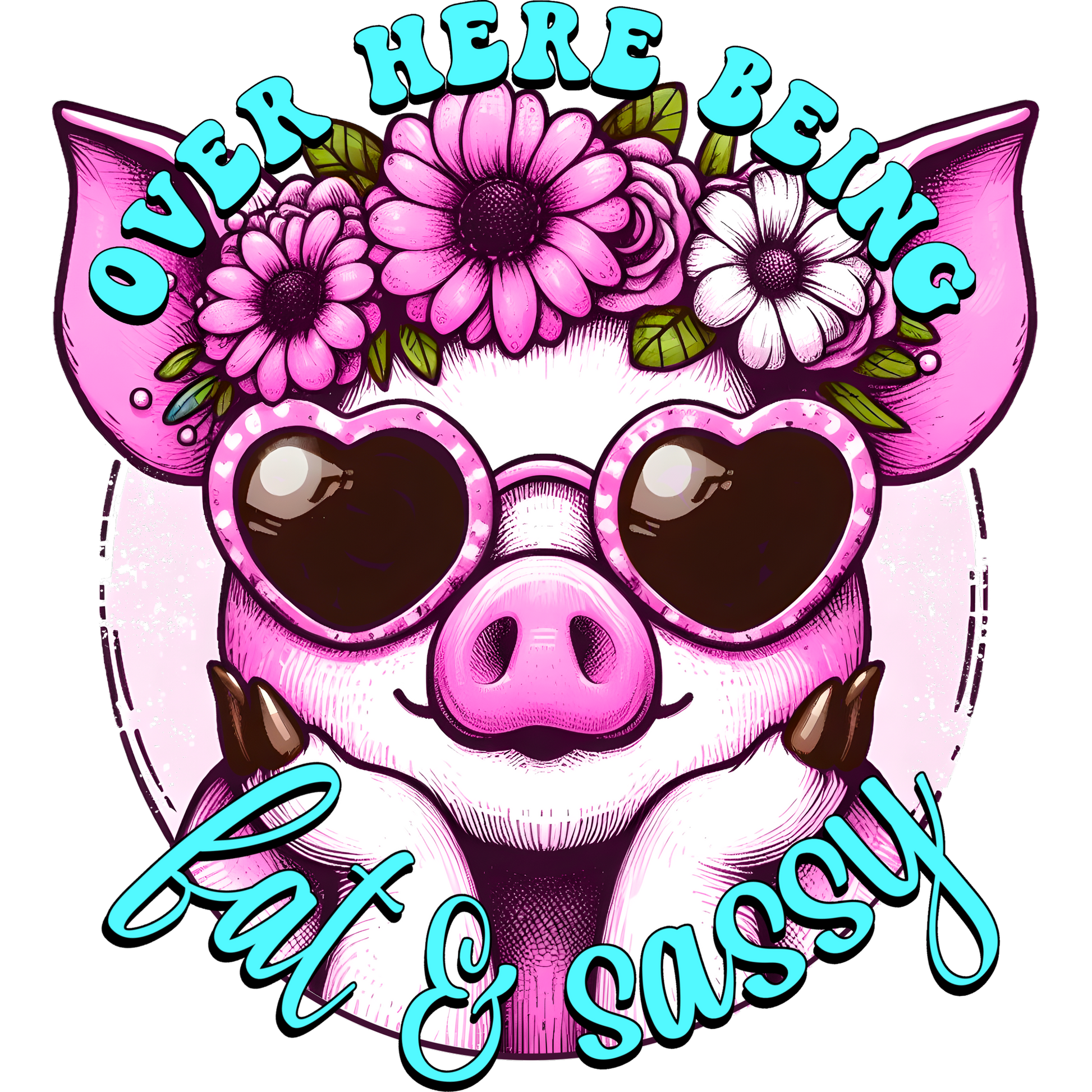 Over Here Being Fat and Sassy Pig Print Design